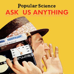 Ask Us Anything by Popular Science