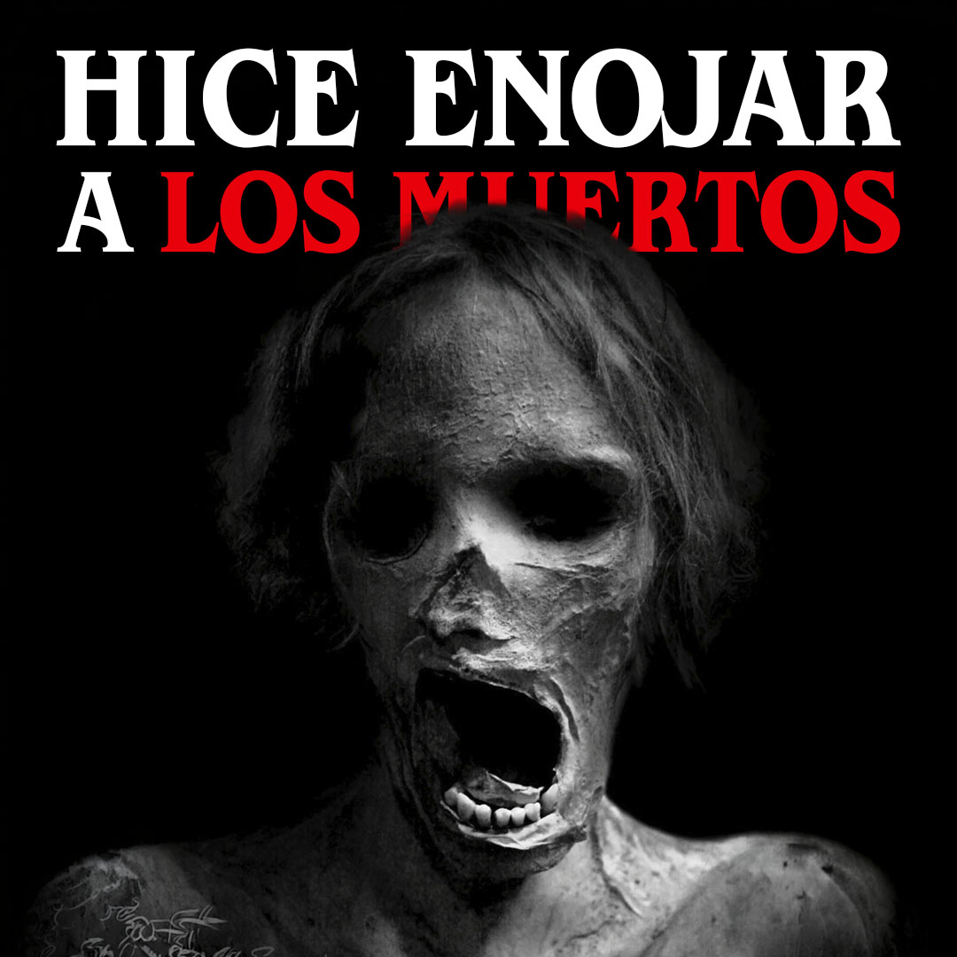 Hice enojar a los muertos