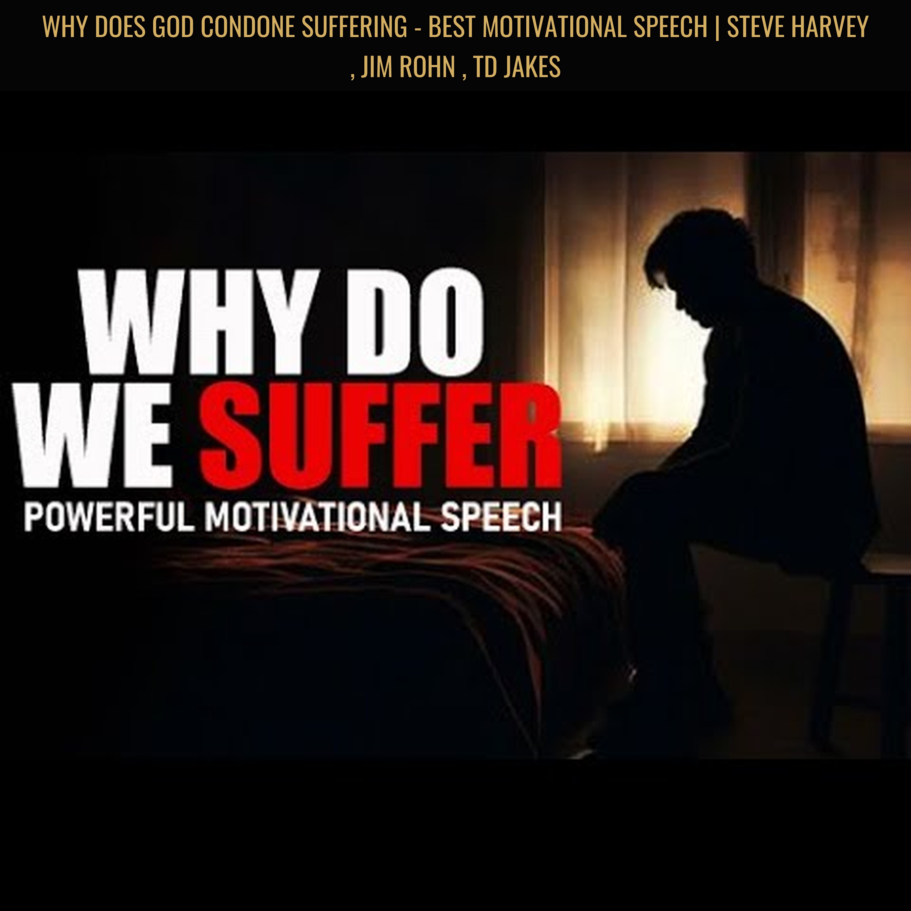 WHY DOES GOD CONDONE SUFFERING - BEST Motivational Speech | Steve Harvey , Jim Rohn , Td Jakes