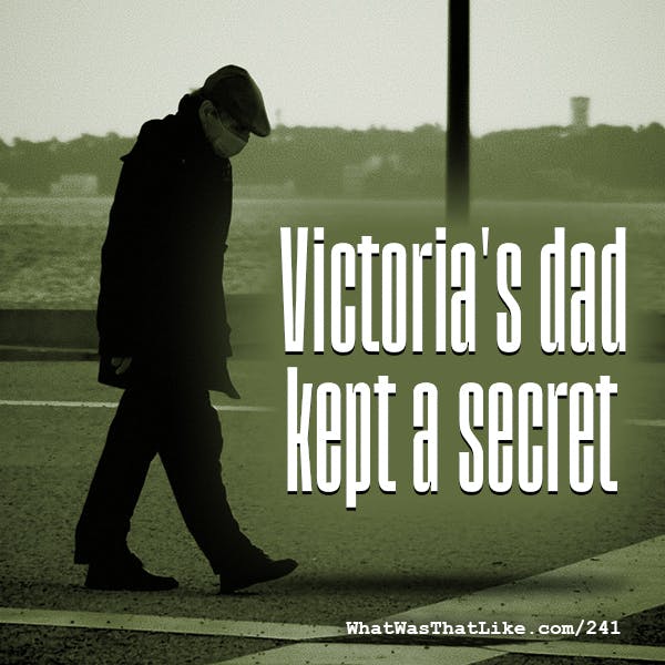 241: Victoria's dad kept a secret 241: Victoria's dad kept a secret