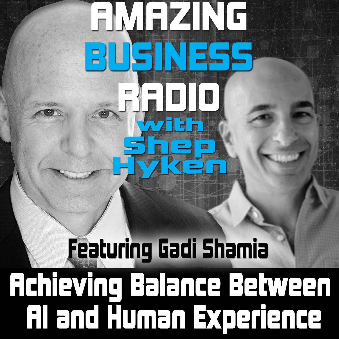 Achieving Balance Between AI and Human Experience Featuring Gadi Shamia