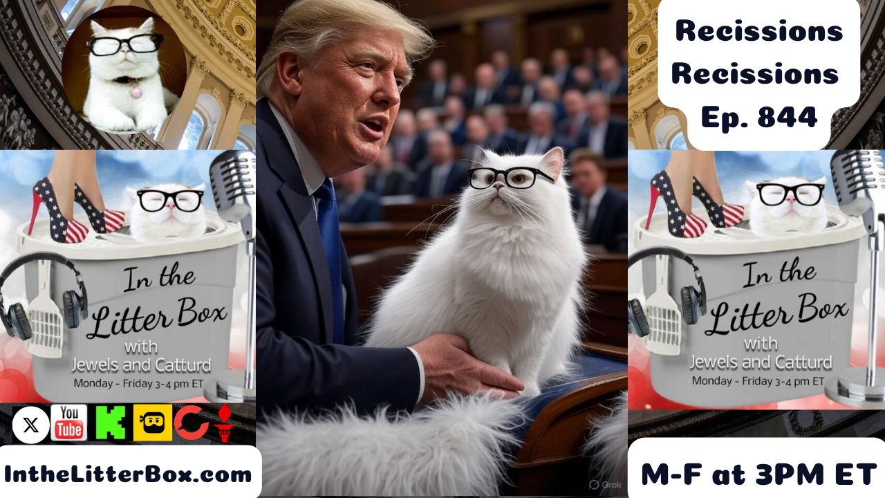 Recissions, Recissions | In the Litter Box w/ Jewels & Catturd – Ep. 844 – 7/18/2025