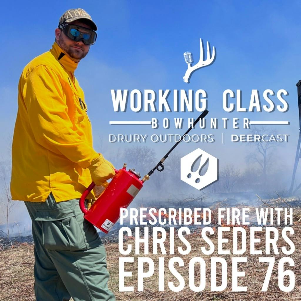 EP 76 | Prescribed Fire With Chris Seders - Working Class On DeerCast