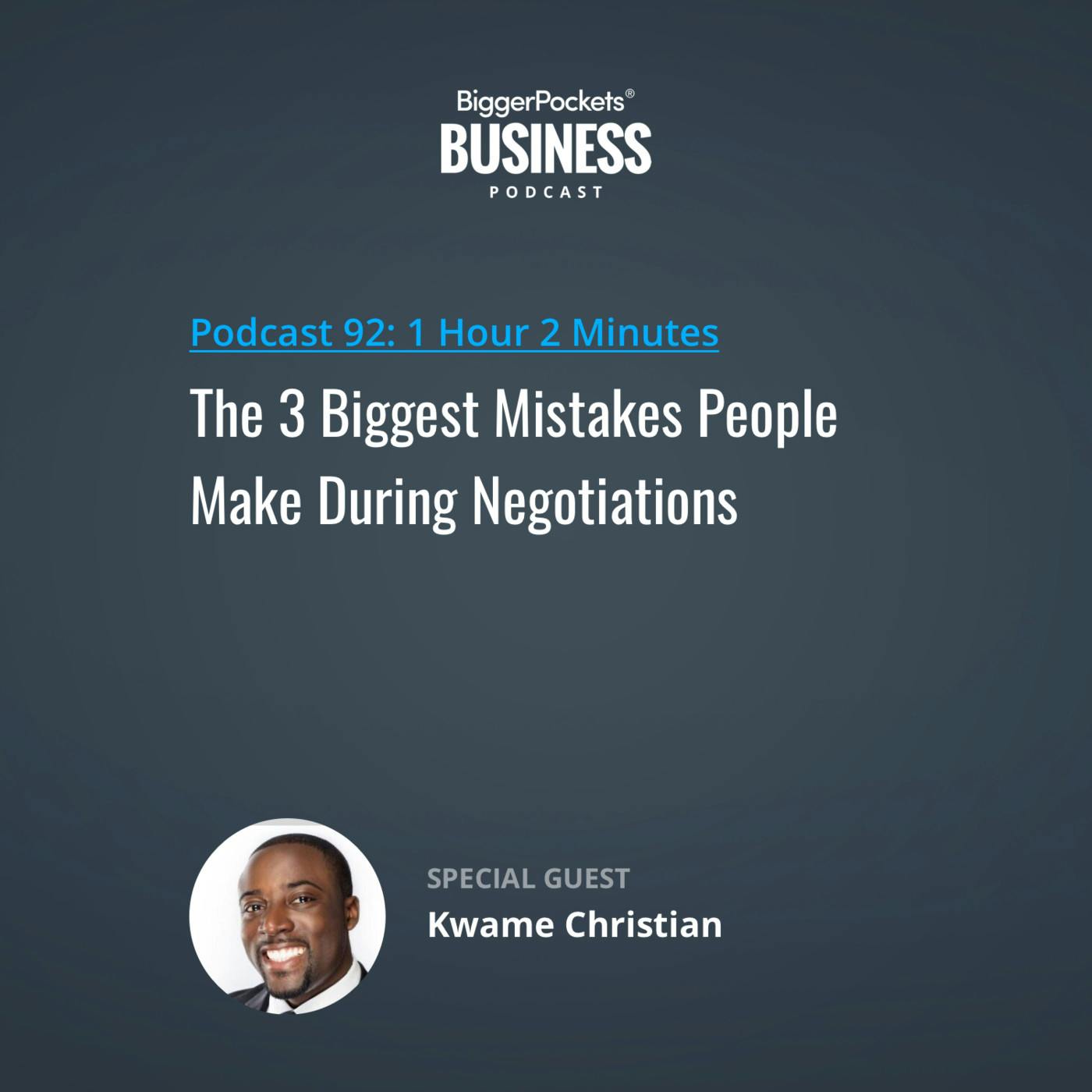 92: The 3 Biggest Mistakes People Make During Negotiations with Kwame Christian M.A. Esquire