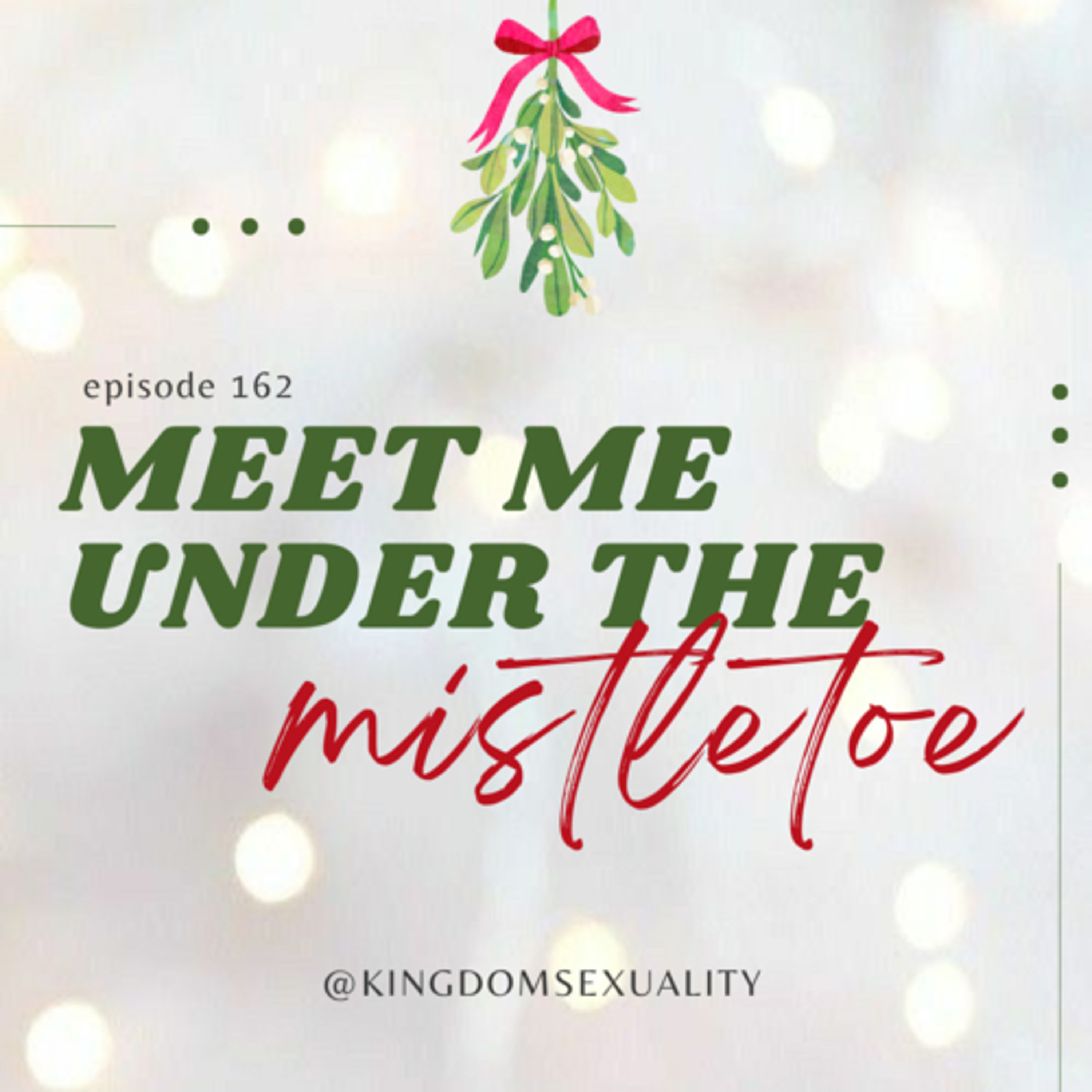 162: Meet Me Under The Mistletoe