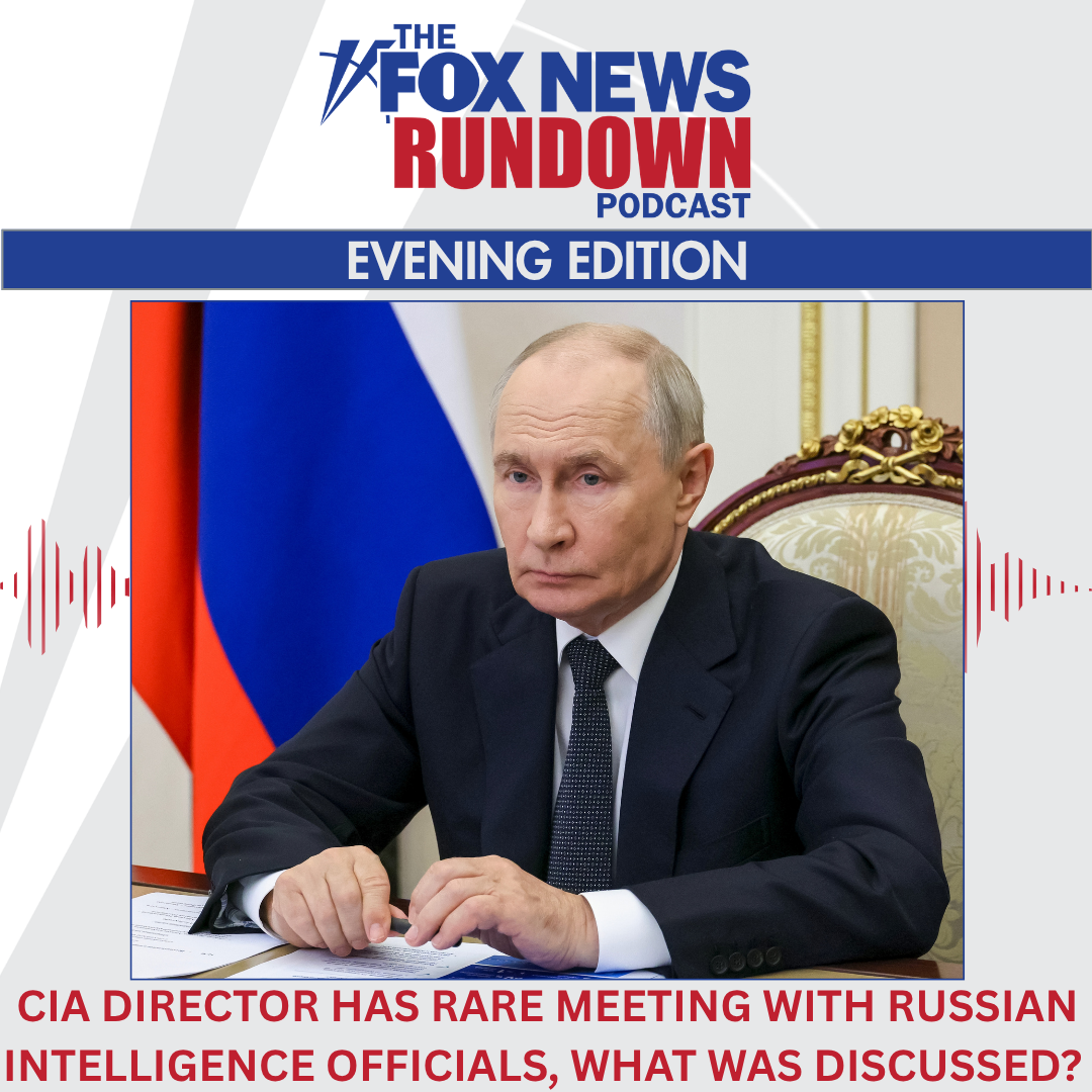 Evening Edition: CIA Director Has Rare Meeting with Russian Intelligence Officials, What Was Discussed?