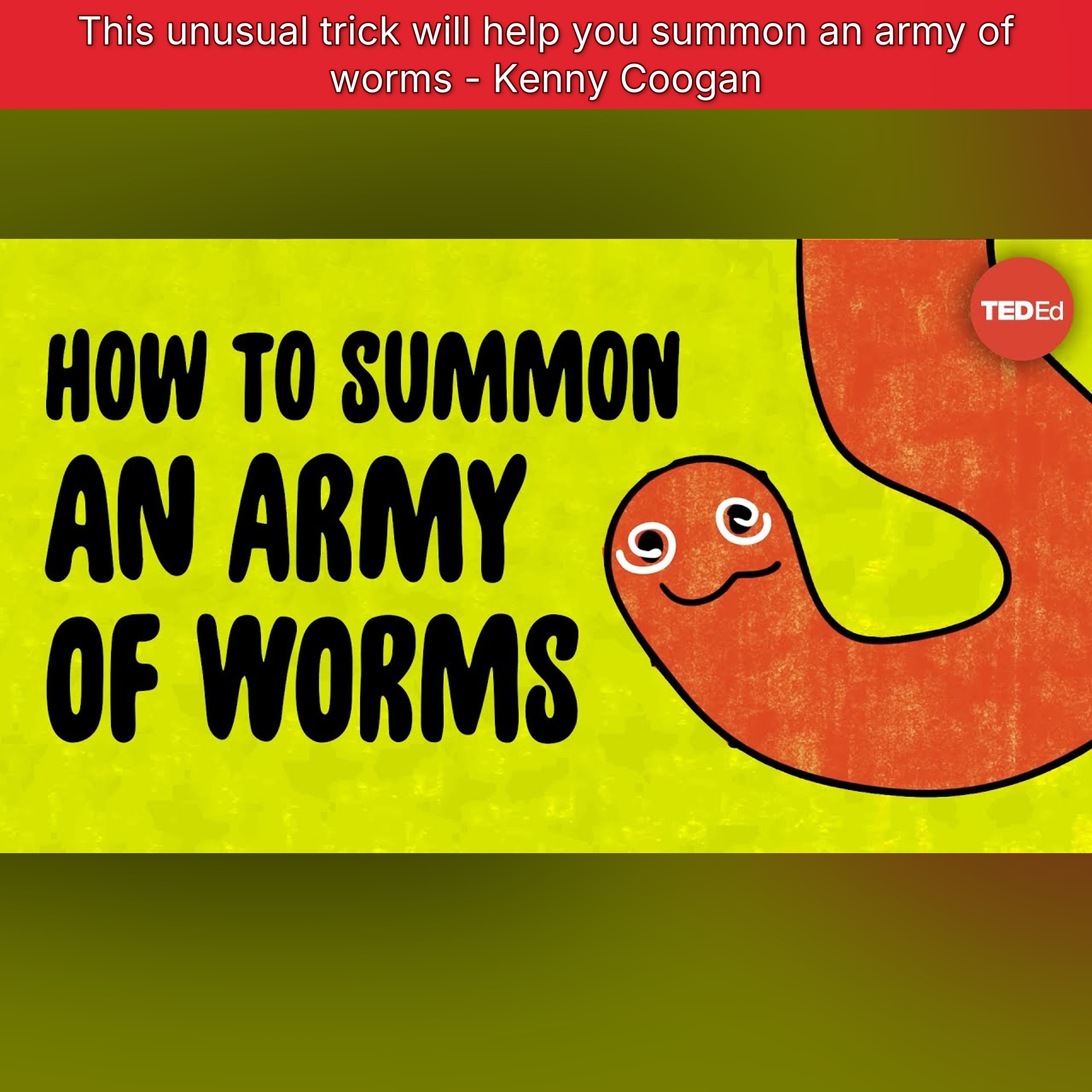 This unusual trick will help you summon an army of worms - Kenny Coogan