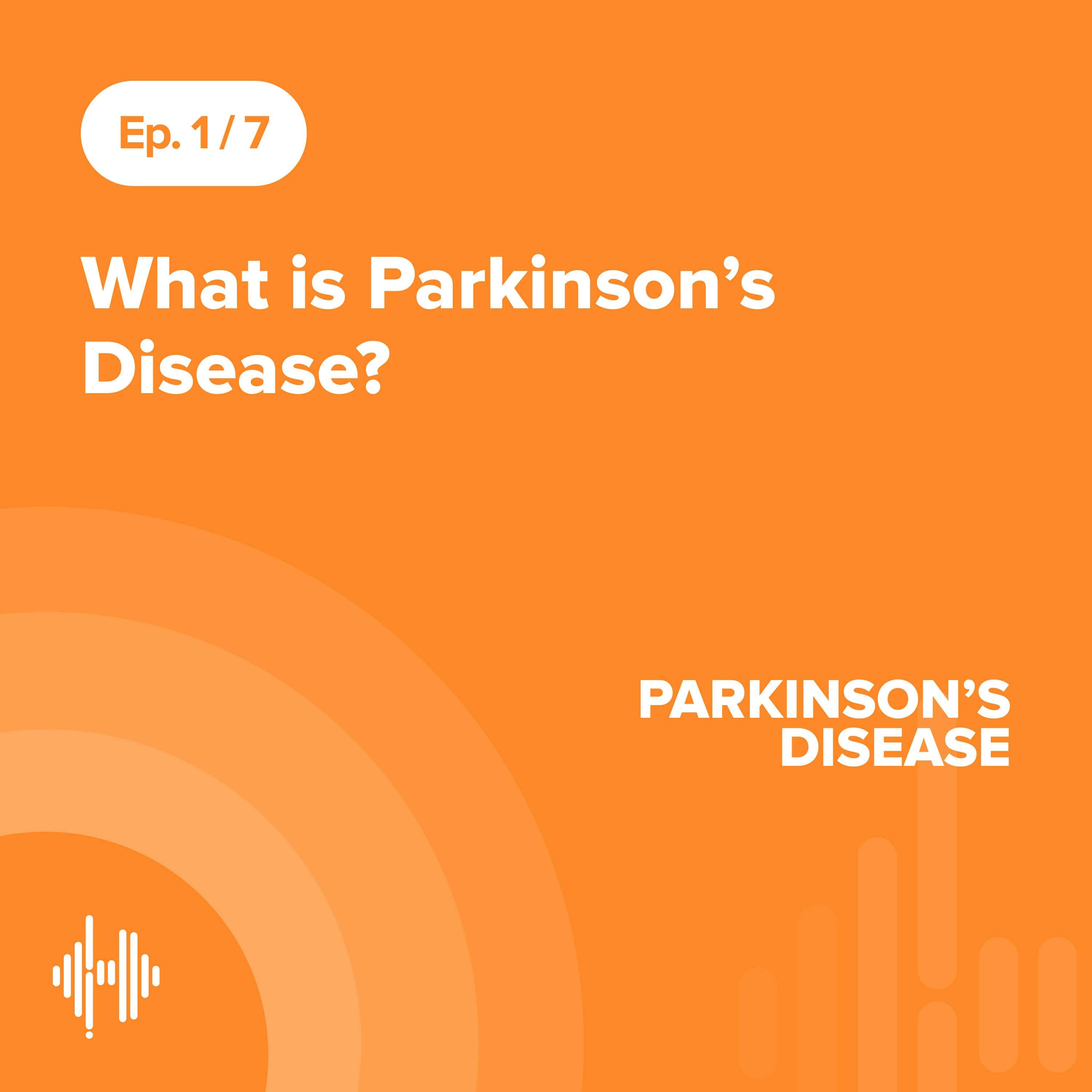 Ep 1: What Is Parkinson’s Disease?