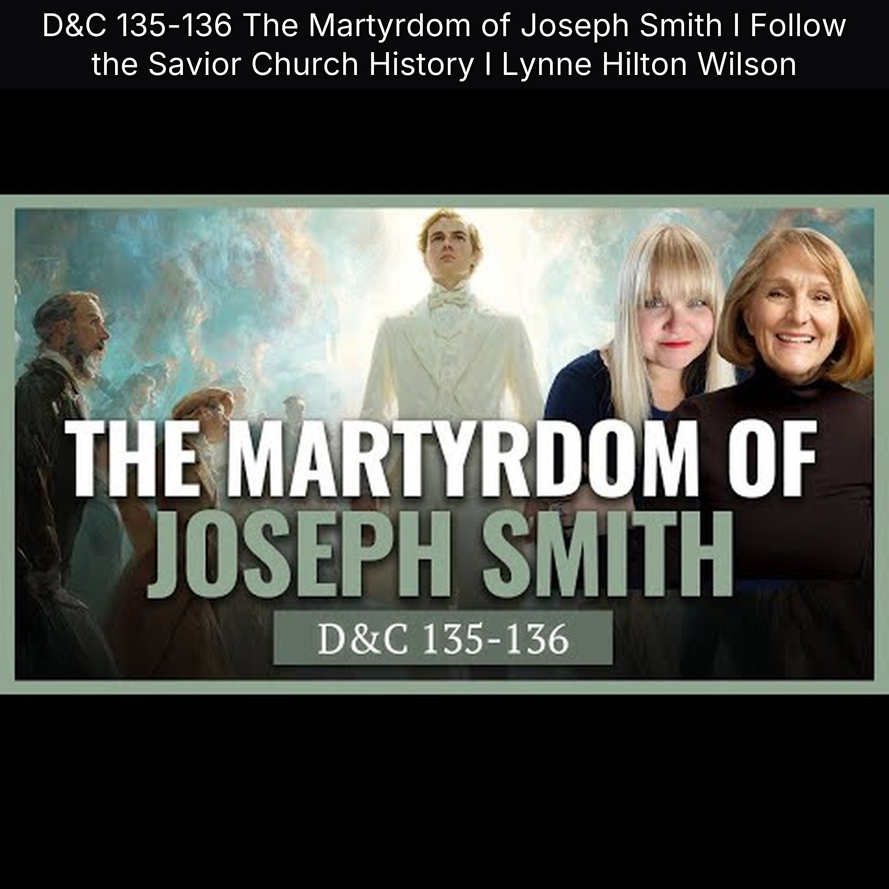 D&C 135-136 The Martyrdom of Joseph Smith I Follow the Savior Church History I Lynne Hilton Wilson