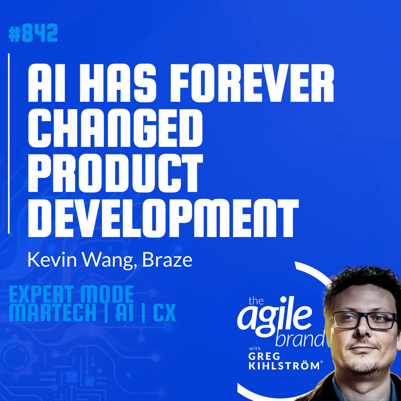 #842: Braze Chief Product Officer Kevin Wang on how AI has forever changed product development
