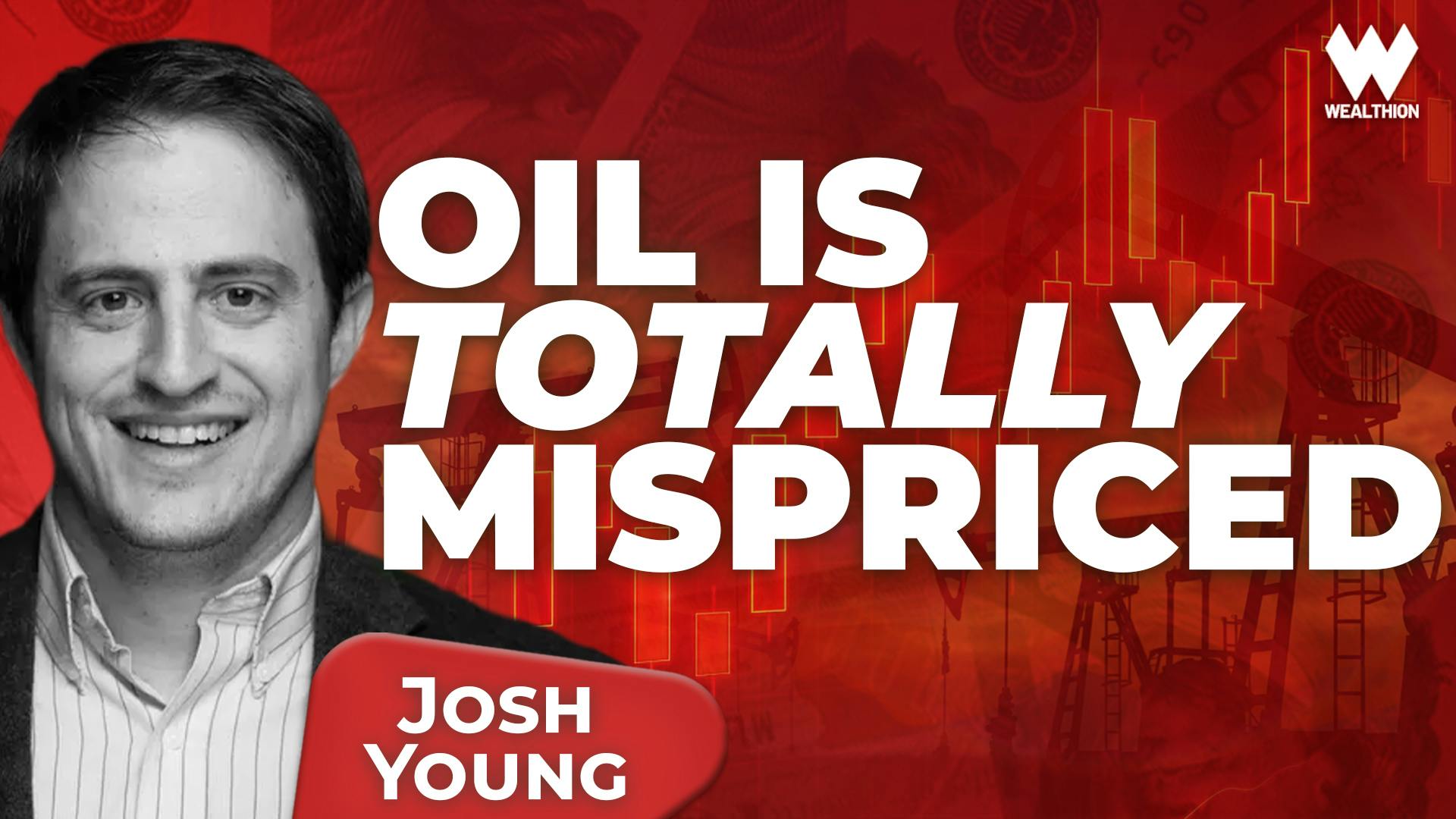 Josh Young: Oil Is Totally Mispriced Josh Young: Oil Is Totally Mispriced
