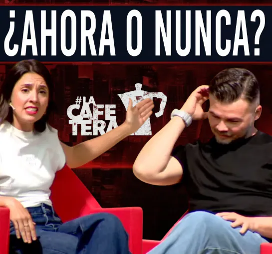 Rufian, Irene Montero y la Izquierda: ¿Unidos por la fe o por la necesidad? | Podcast La Cafetera