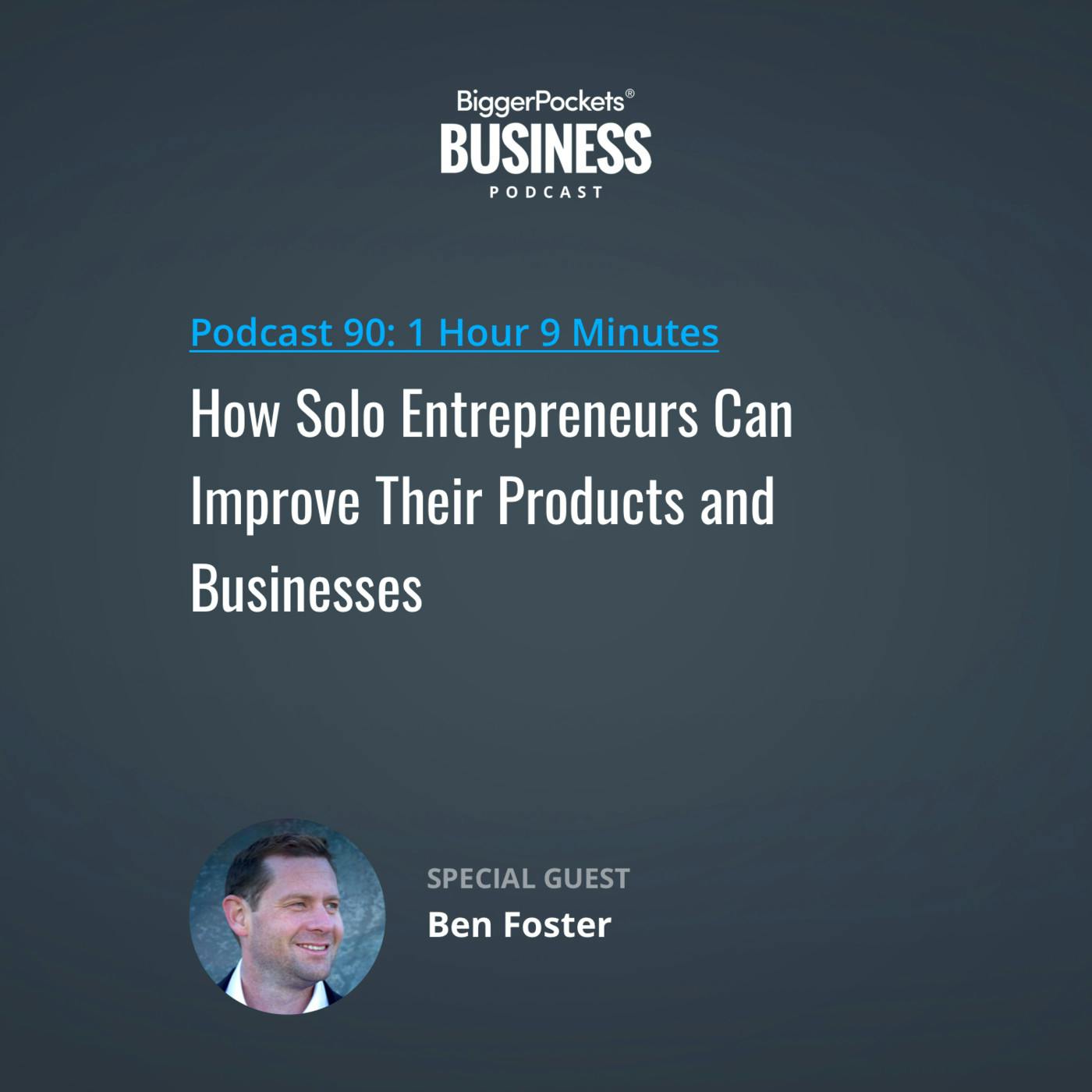 90: How Solo Entrepreneurs Can Improve Their Products and Businesses with Ben Foster