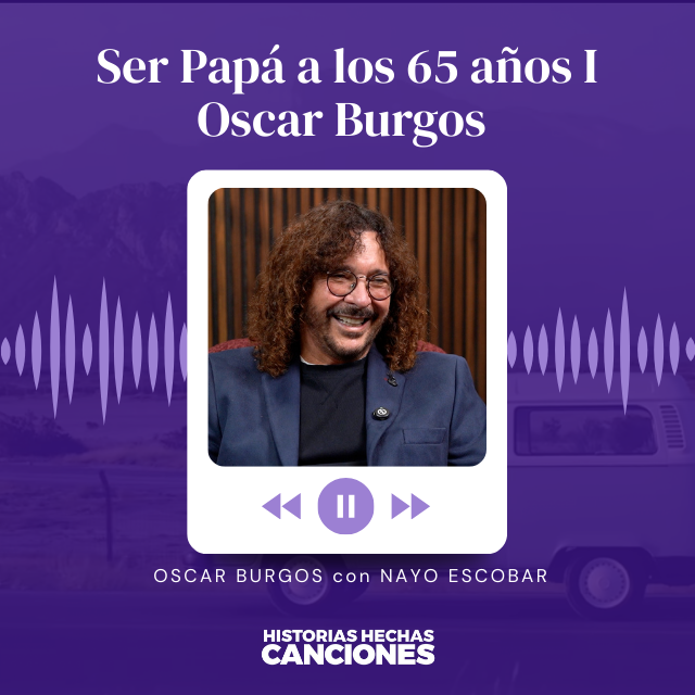 425. Ser Papá a los 65 años I Oscar Burgos Entrevista con Nayo Escobar