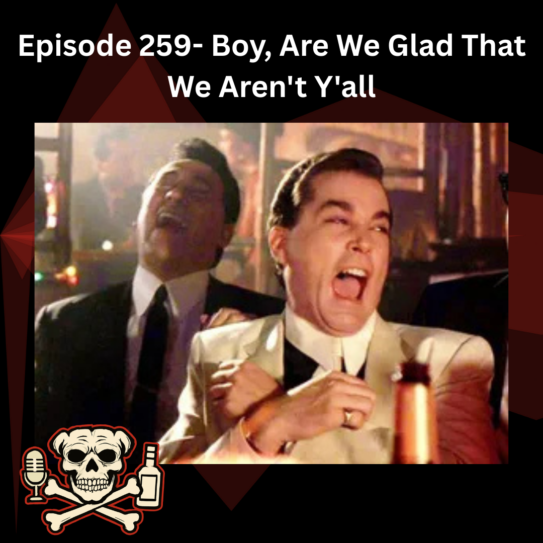 Episode 259- Boy, Are We Glad That We Aren't Y'all episode artwork