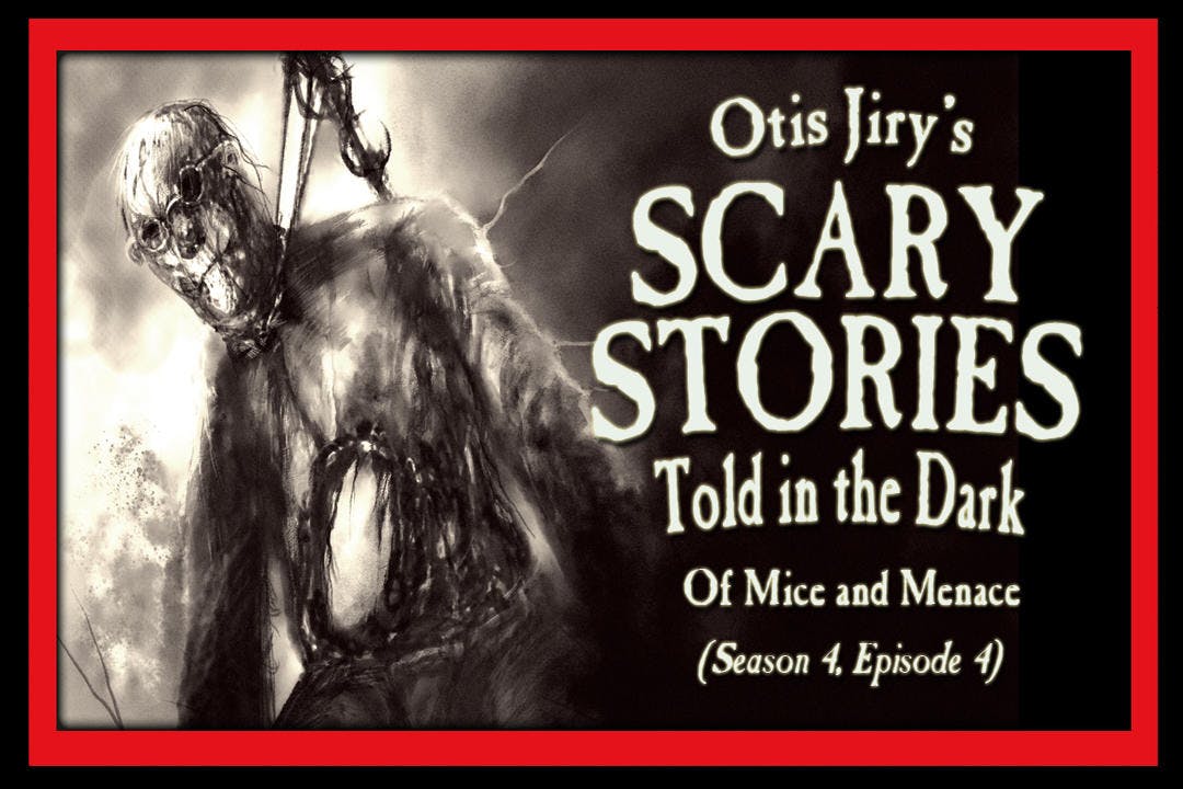 4: S4E04 – ”Of Mice and Menace” – Scary Stories Told in the Dark