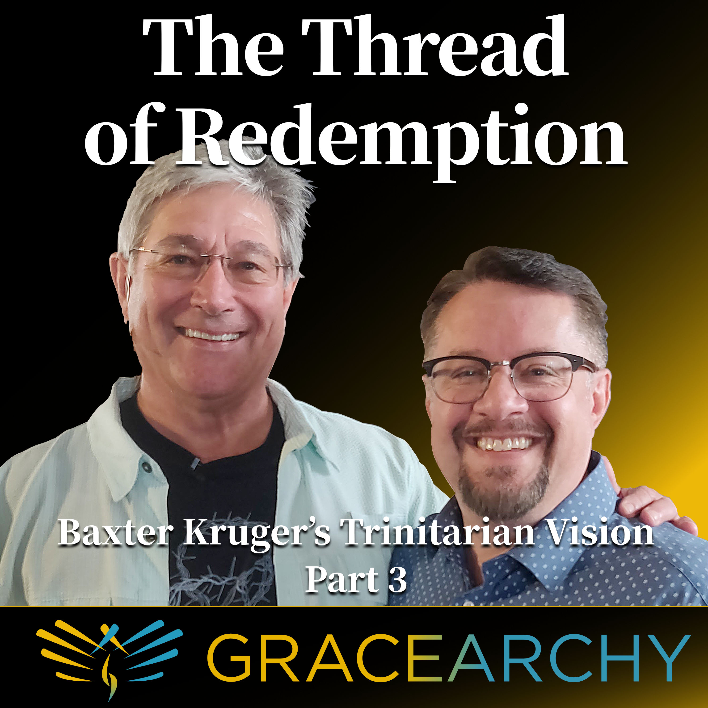 EP67: Baxter Kruger's Trinitarian Vision Pt 3 - Gracearchy with Jim Babka