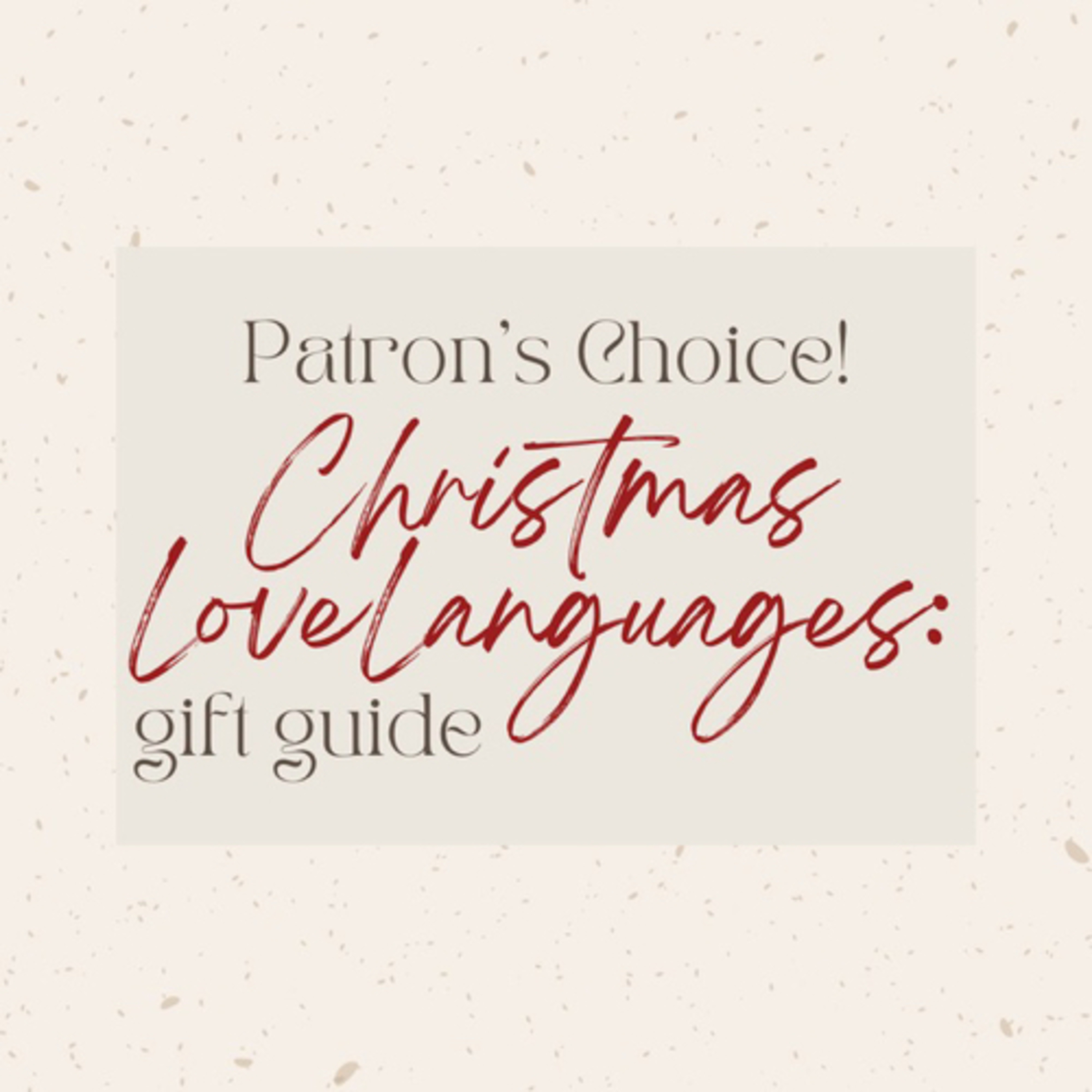 160: PATRON'S CHOICE! Christmas Love Language Gift Guide