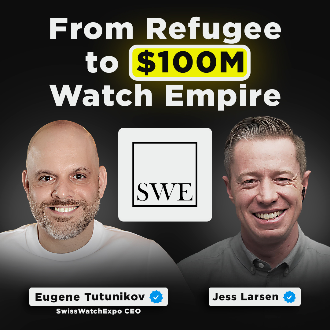 From Refugee to $100M Watch Empire | SwissWatchExpo CEO, Eugene Tutunikov