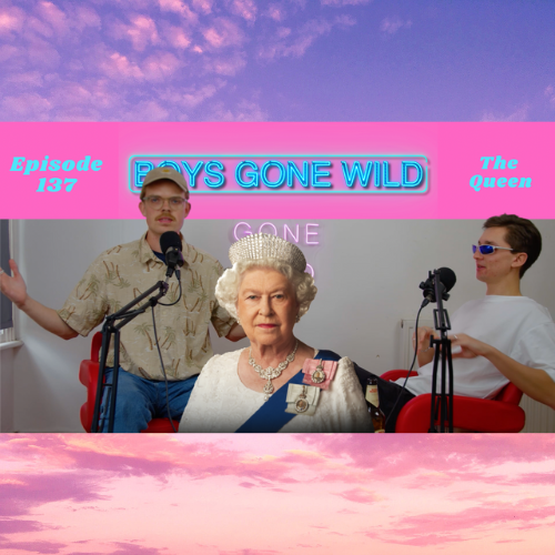 Boys Gone Wild | Episode 137: The Queen episode artwork