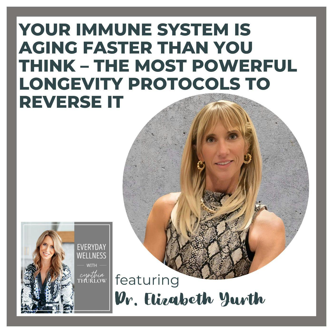 Ep. 506 Your Immune System Is Aging Faster Than You Think – The Most Powerful Longevity Protocols to Reverse It with Dr. Elizabeth Yurth