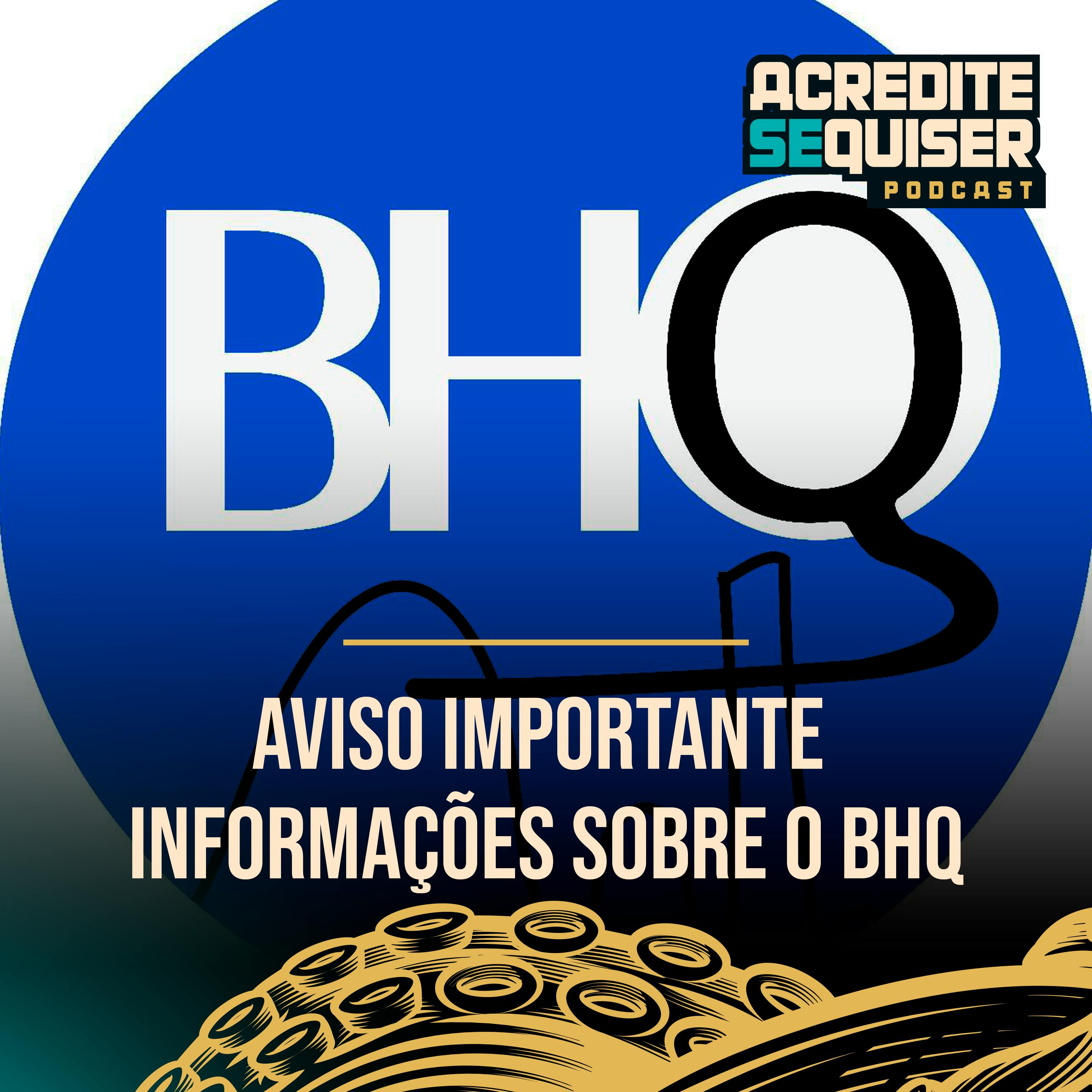 Aviso Importante - Informações sobre o BHQ Aviso Importante - Informações sobre o BHQ