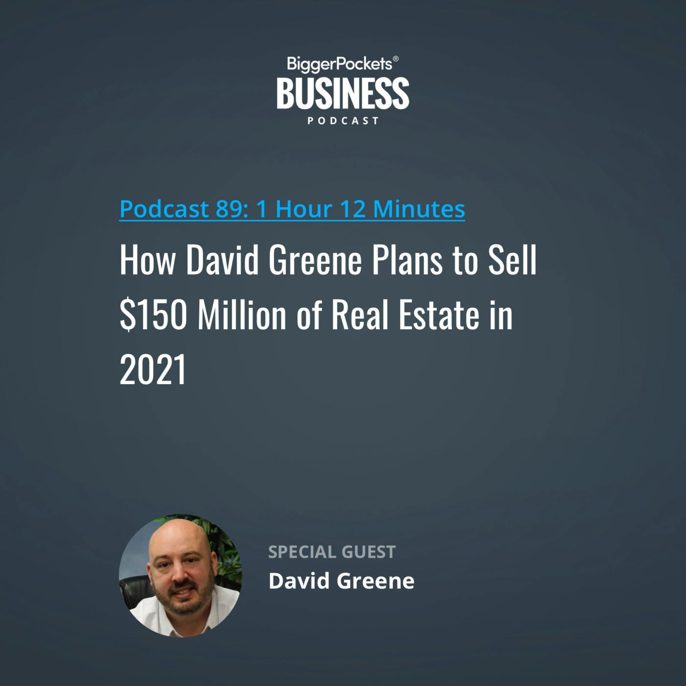 89: How David Greene Plans to Sell $150 Million of Real Estate in 2021