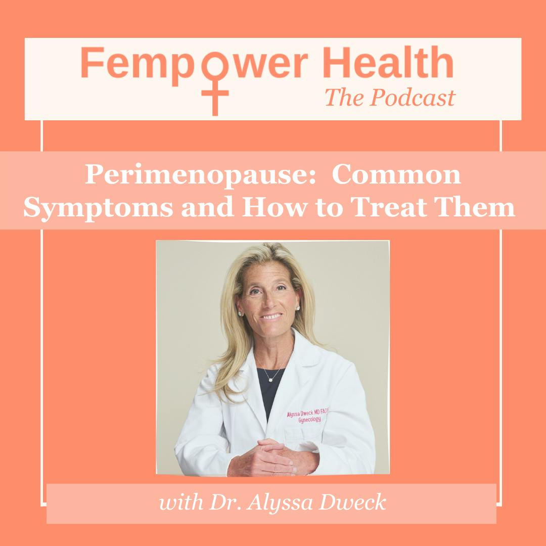 Perimenopause:  Common Symptoms & How to Treat Them | Dr. Alyssa Dweck