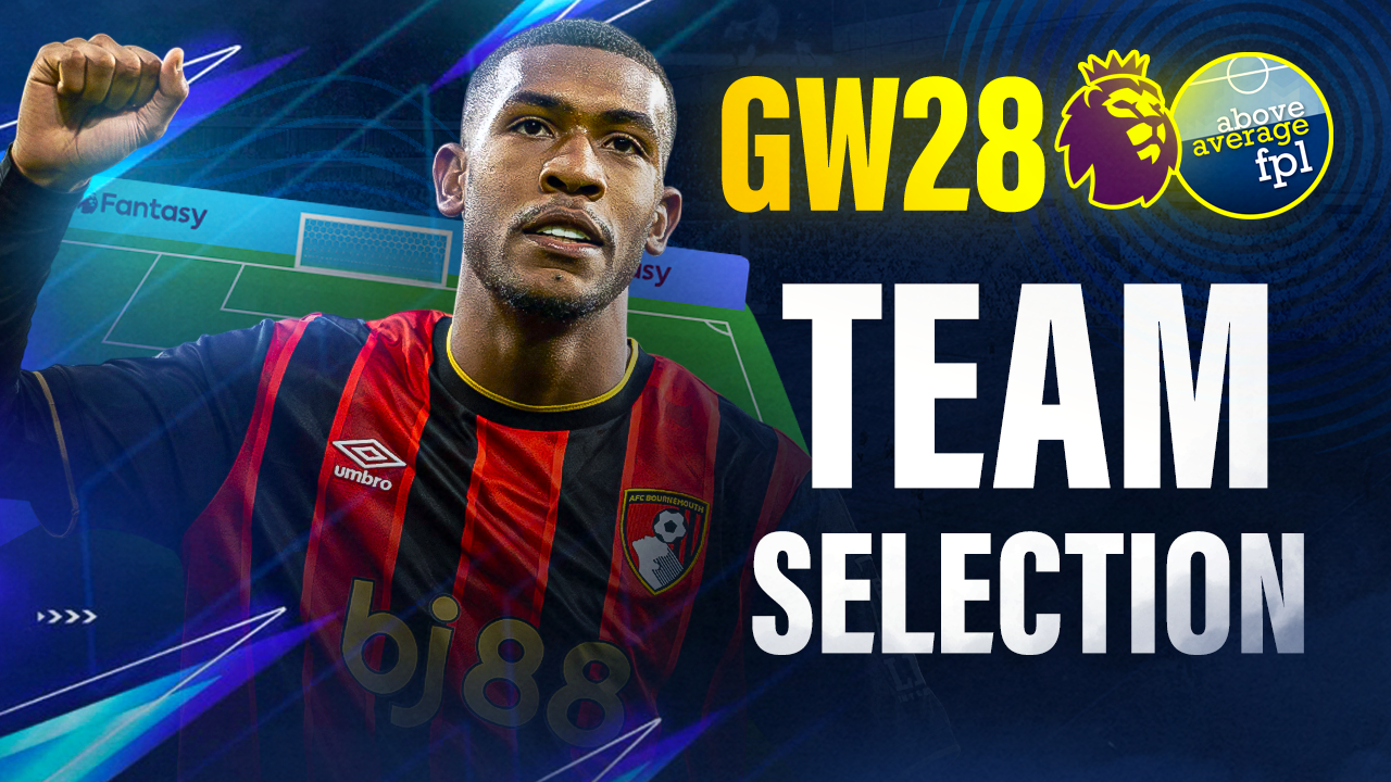 Rayan To The Rescue | Gameweek 28 Team Selection