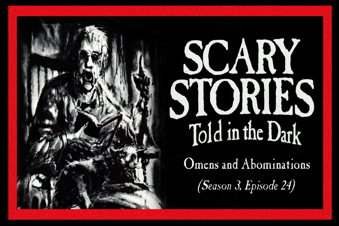 24: S3E24 – ”Omens and Abominations” – Scary Stories Told in the Dark