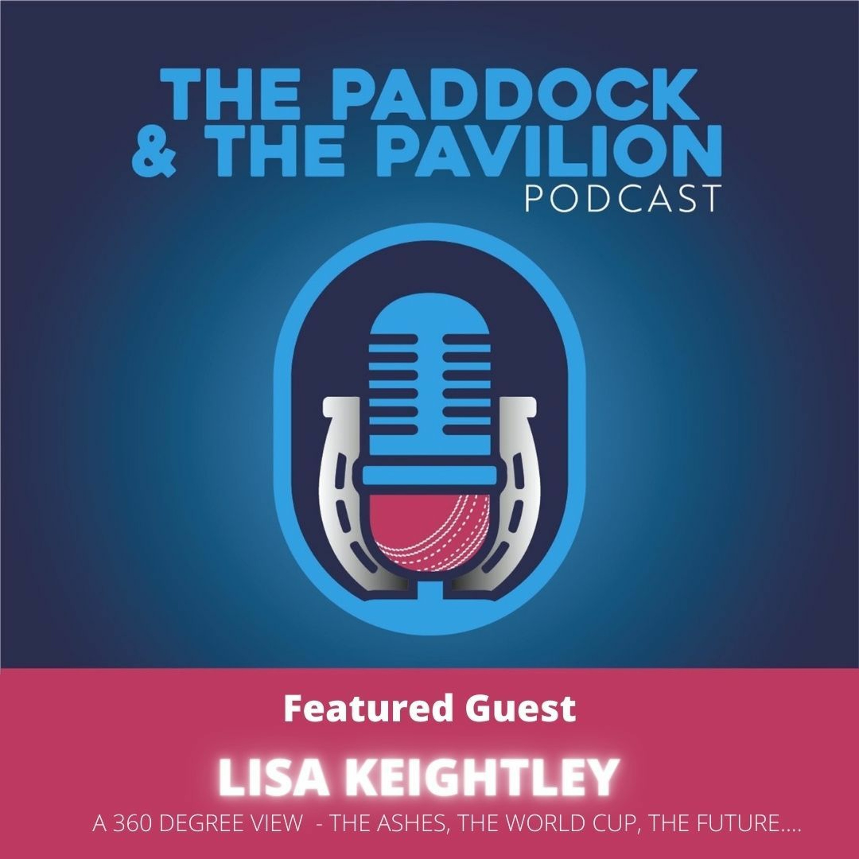 Ep 135 - Lisa Keightley - A 360 Degree View - The Ashes, The World Cup, The Future... episode artwork