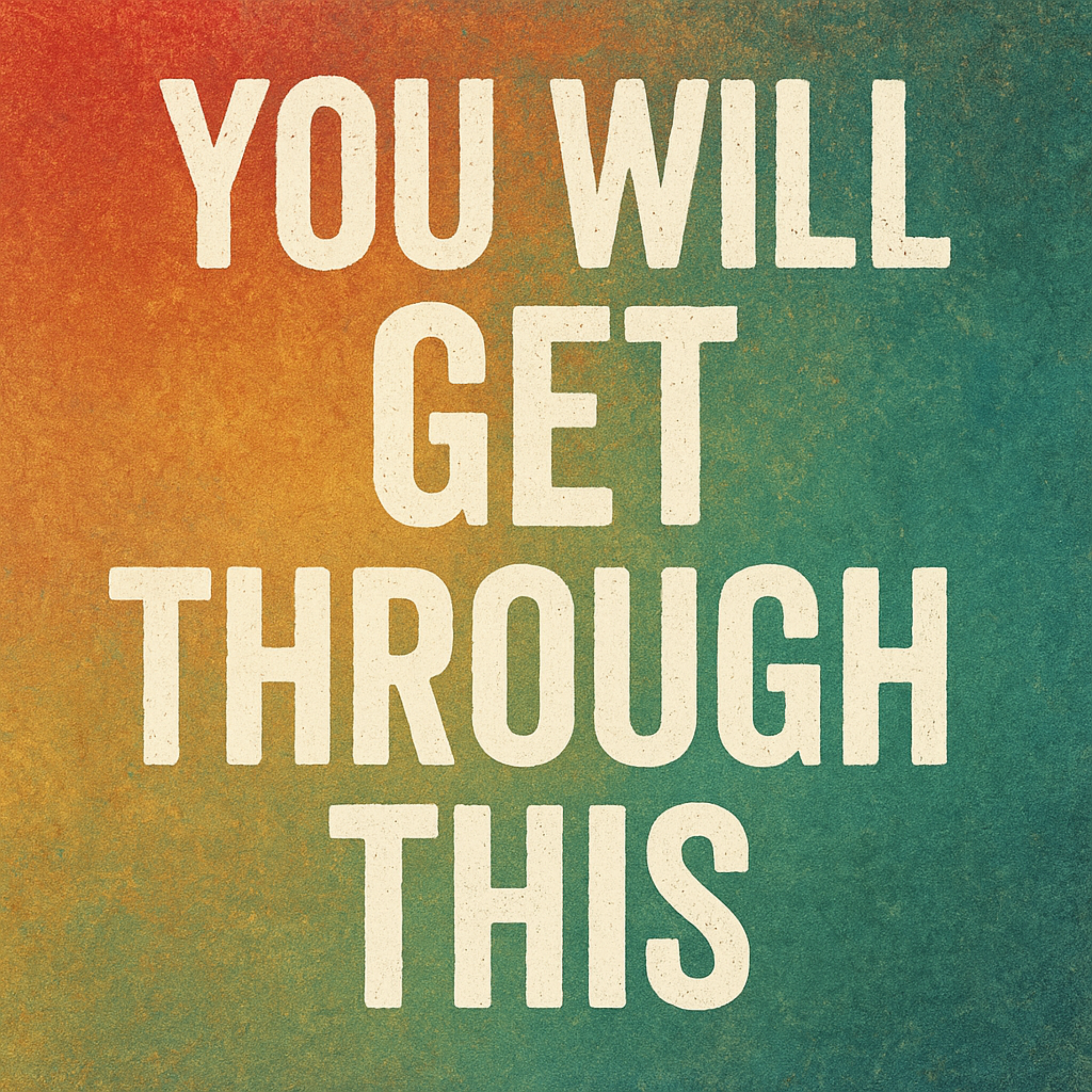 You Will Get Through This | Motivational Message to Stay Strong