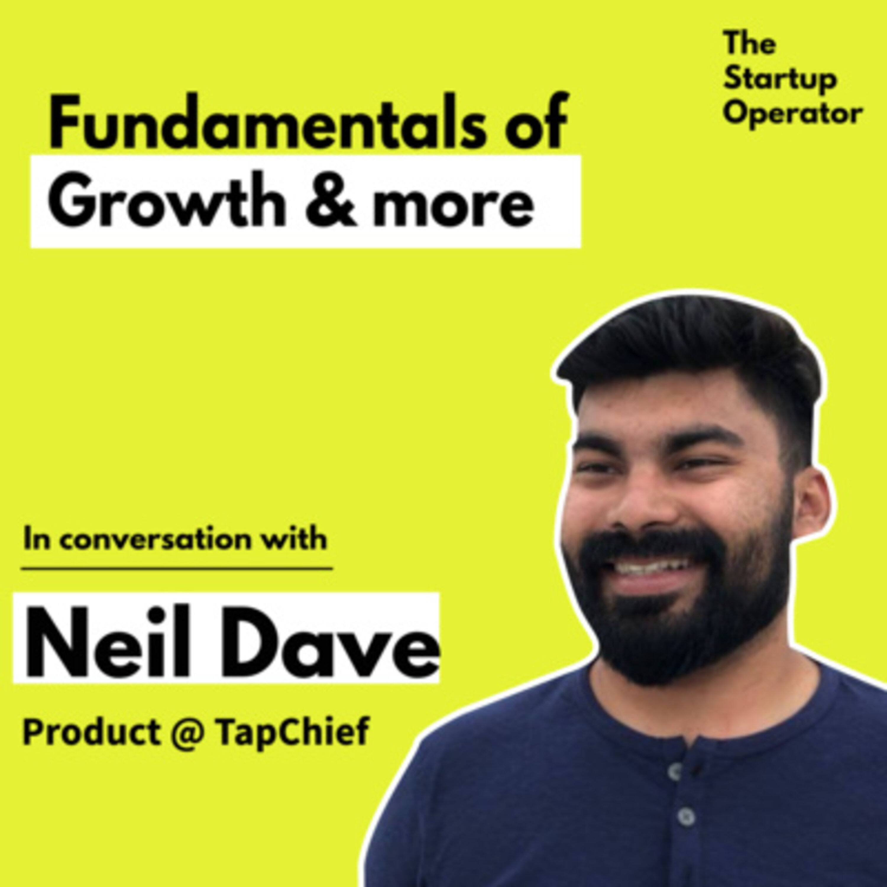 EP 3: Fundamentals of Growth - Neil Dave (Product Manager @ TapChief) | Growing a Marketplace | Product-led Growth | The Startup Operator episode artwork