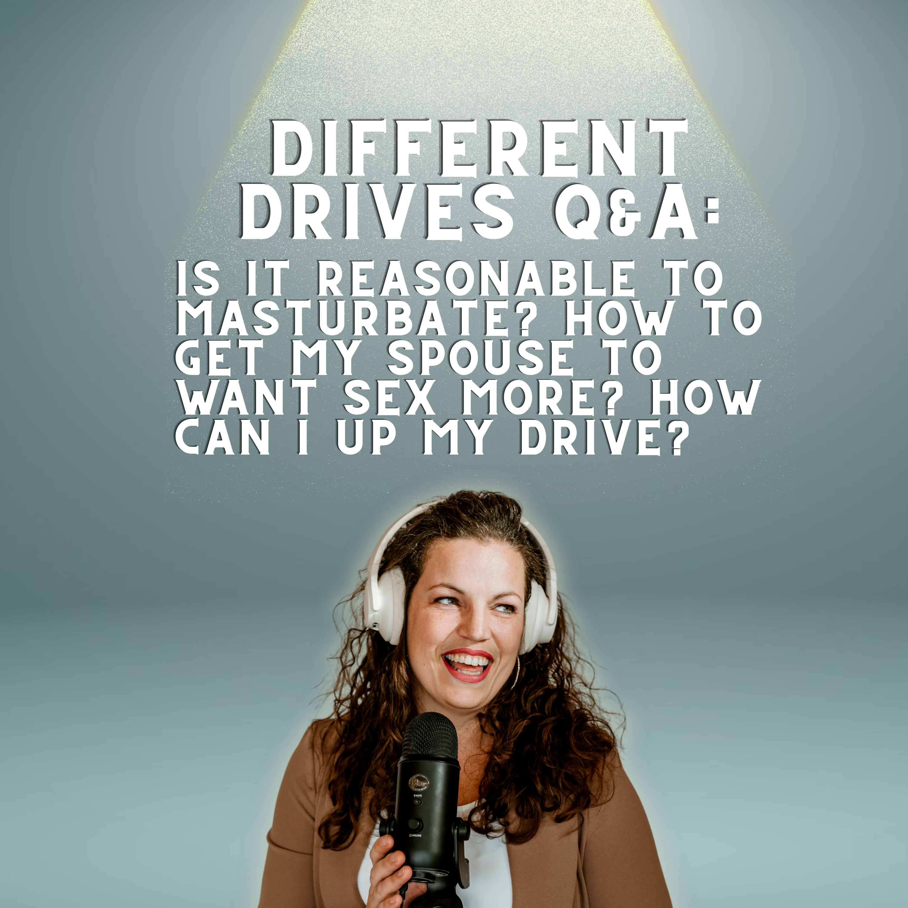 296: Different Drives Q&A: Is It Reasonable To Masturbate? How To Get My Spouse To Want Sex More? How Can I Up My Drive? episode artwork