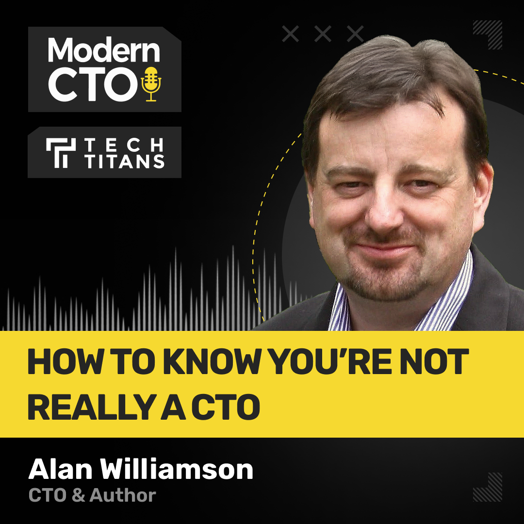 Tech Titans: How to Know You’re Not Really a CTO with Alan Williamson
