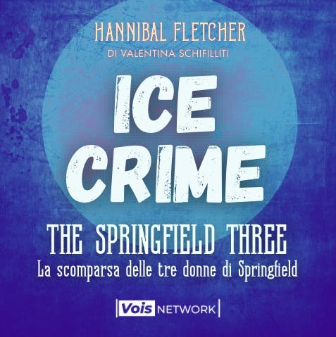ICE CRIME #5 - "The Springfield three, La scomparsa delle tre donne di Springfield" ICE CRIME #5 - "The Springfield three, La scomparsa delle tre donne di Springfield"