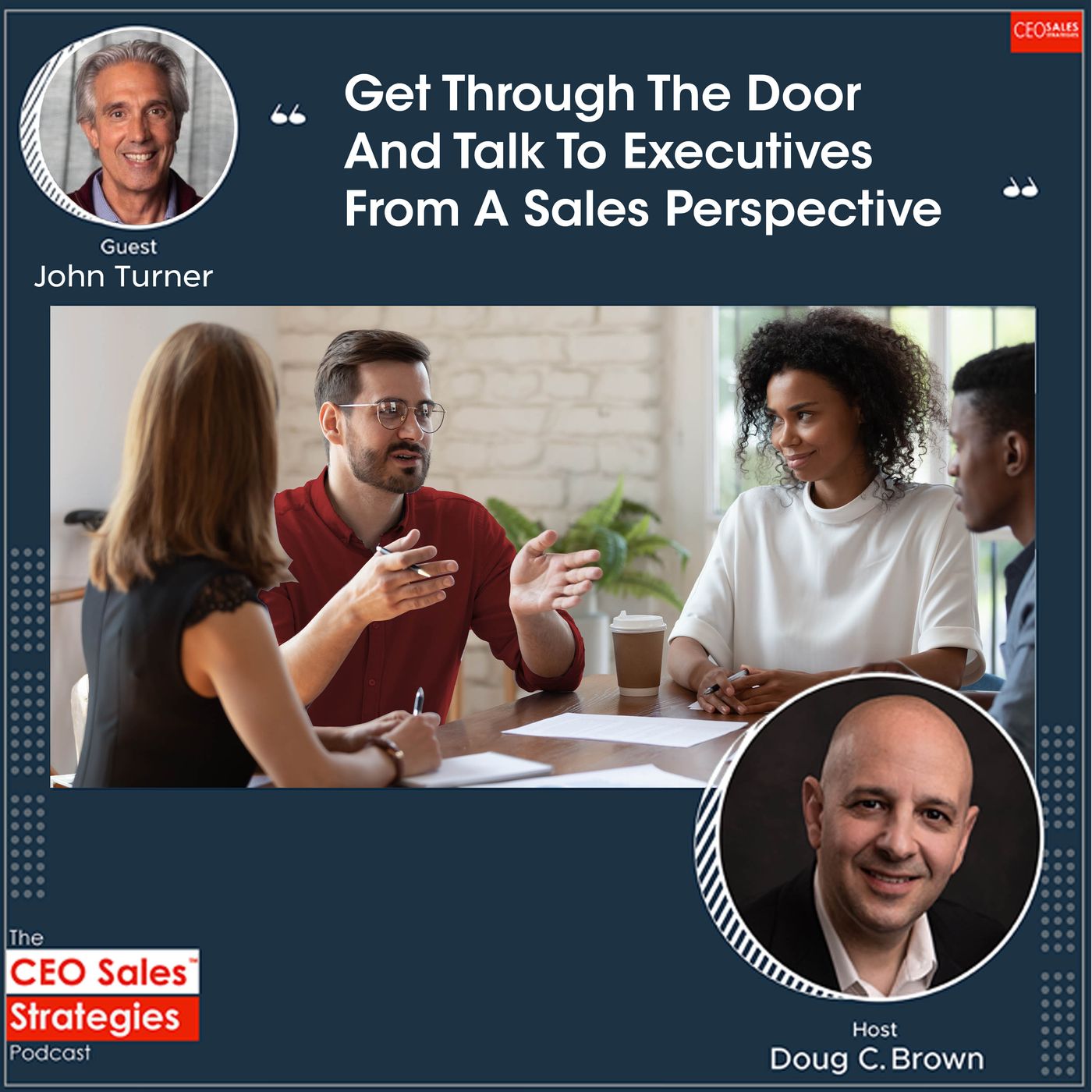 Get Through The Door And Talk To Executives From A Sales Perspective With John Turner  [Episode 100] episode artwork