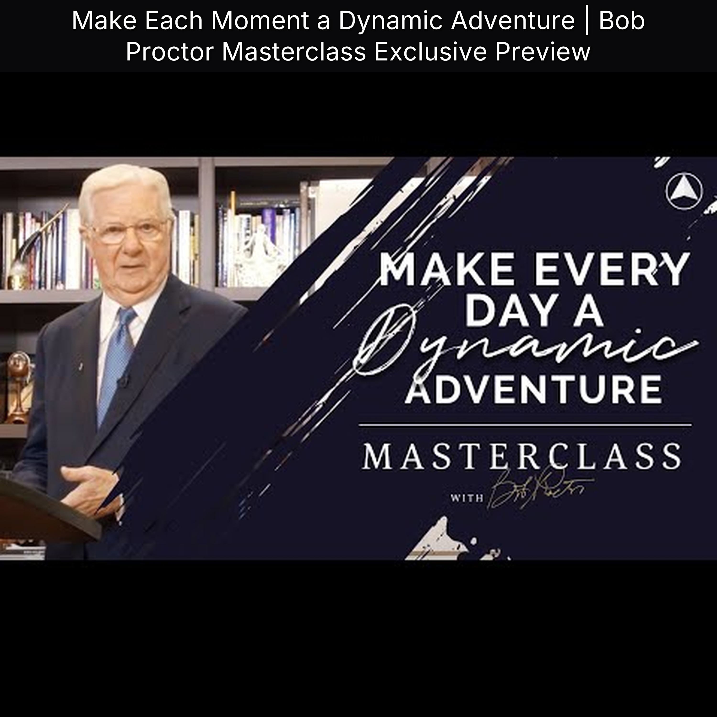 Make Each Moment a Dynamic Adventure | Bob Proctor Masterclass Exclusive Preview episode artwork