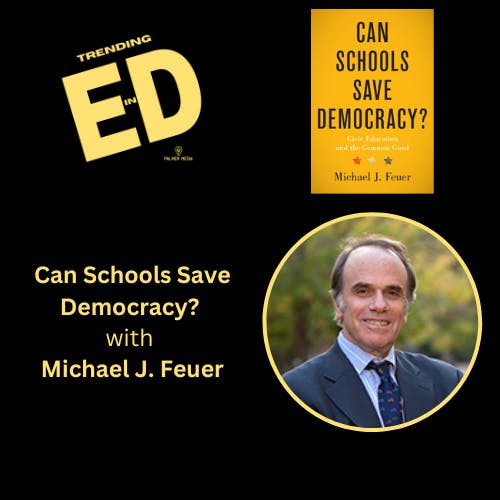 Can Schools Save Democracy? with Michael J. Feuer