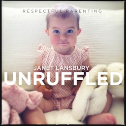 Respectful Parenting: Janet Lansbury Unruffled podcast