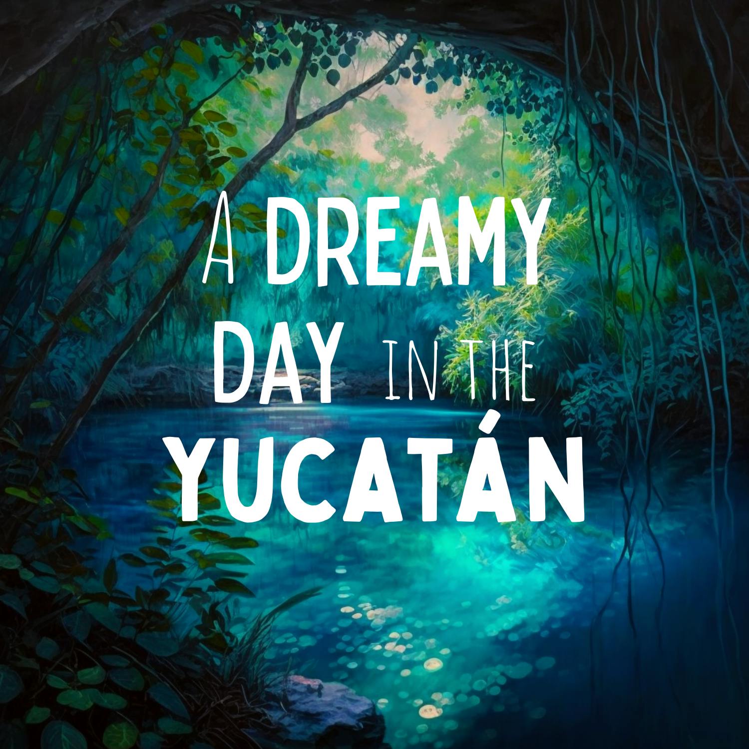 A Dreamy Day in the Yucatán