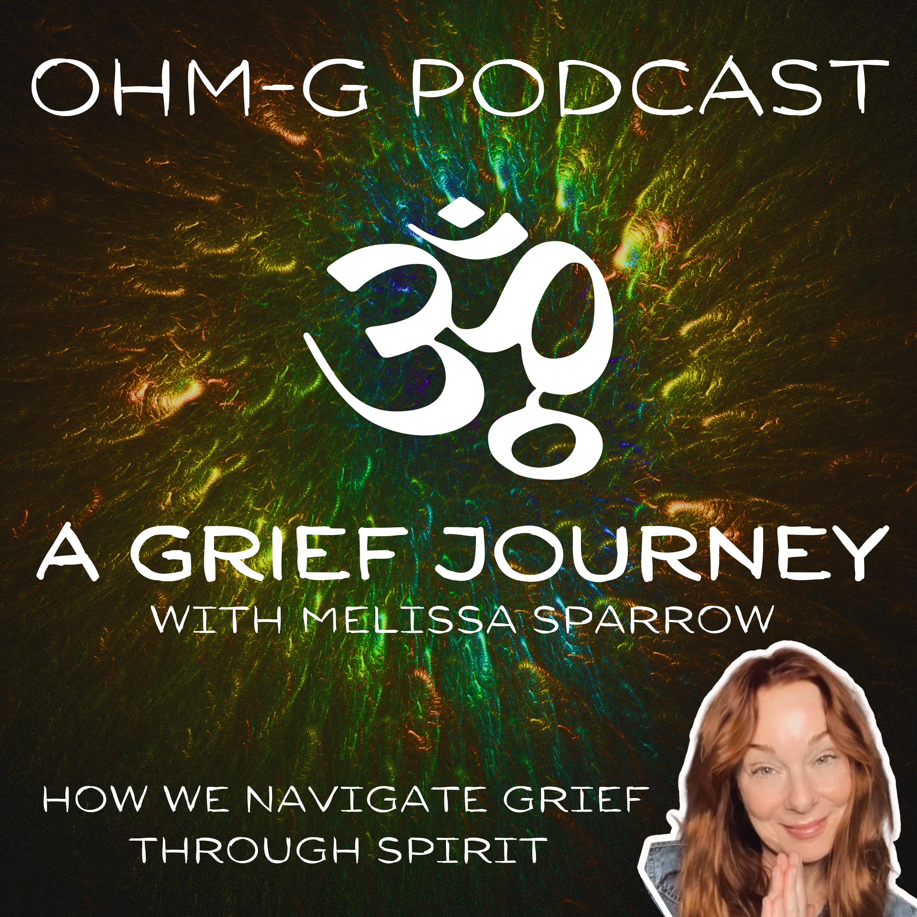 A Grief Journey - Melissa Sparrow Navigating Grief through Spirituality EP 68