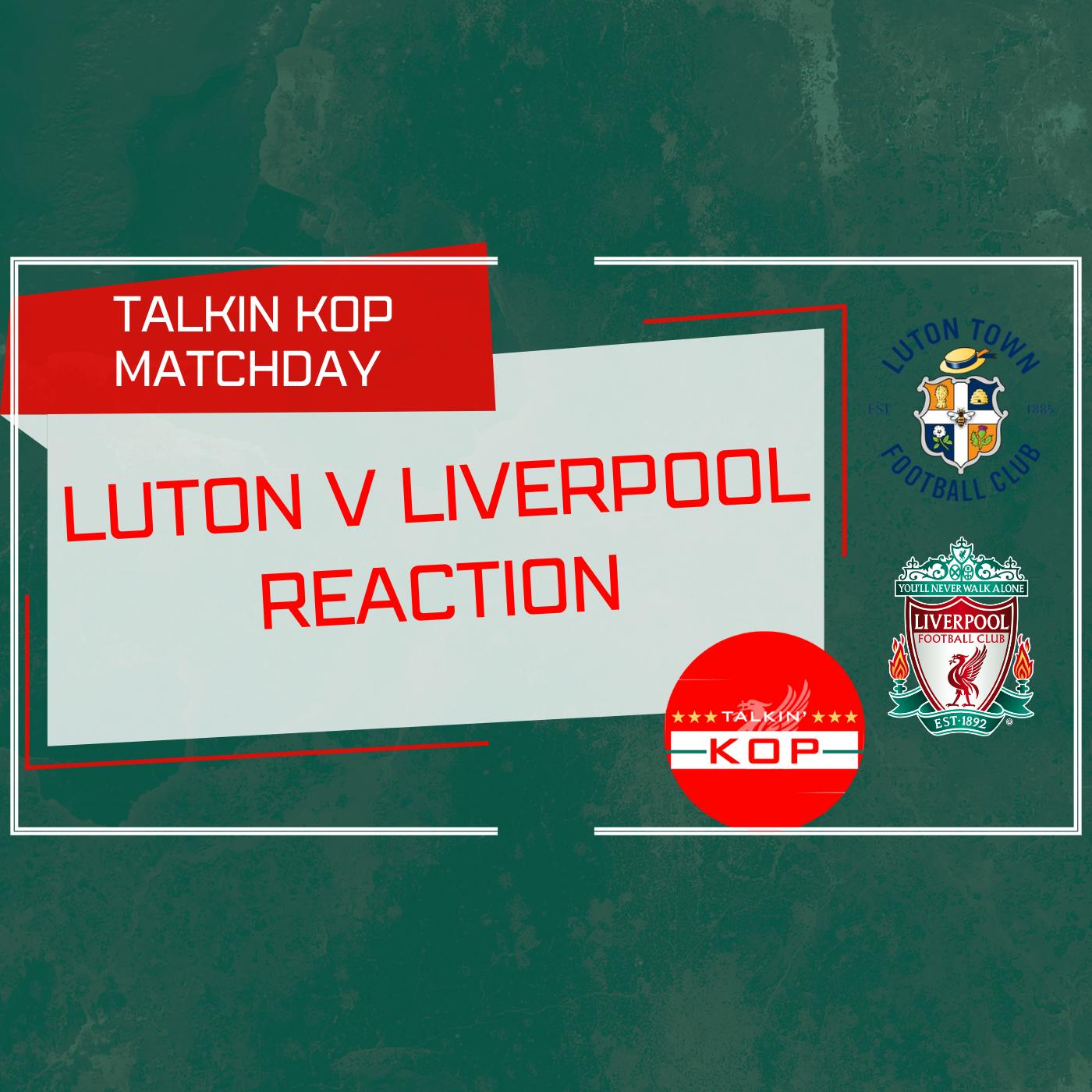 Luton 1 Liverpool 1 | Match Reaction | Talkin Kop