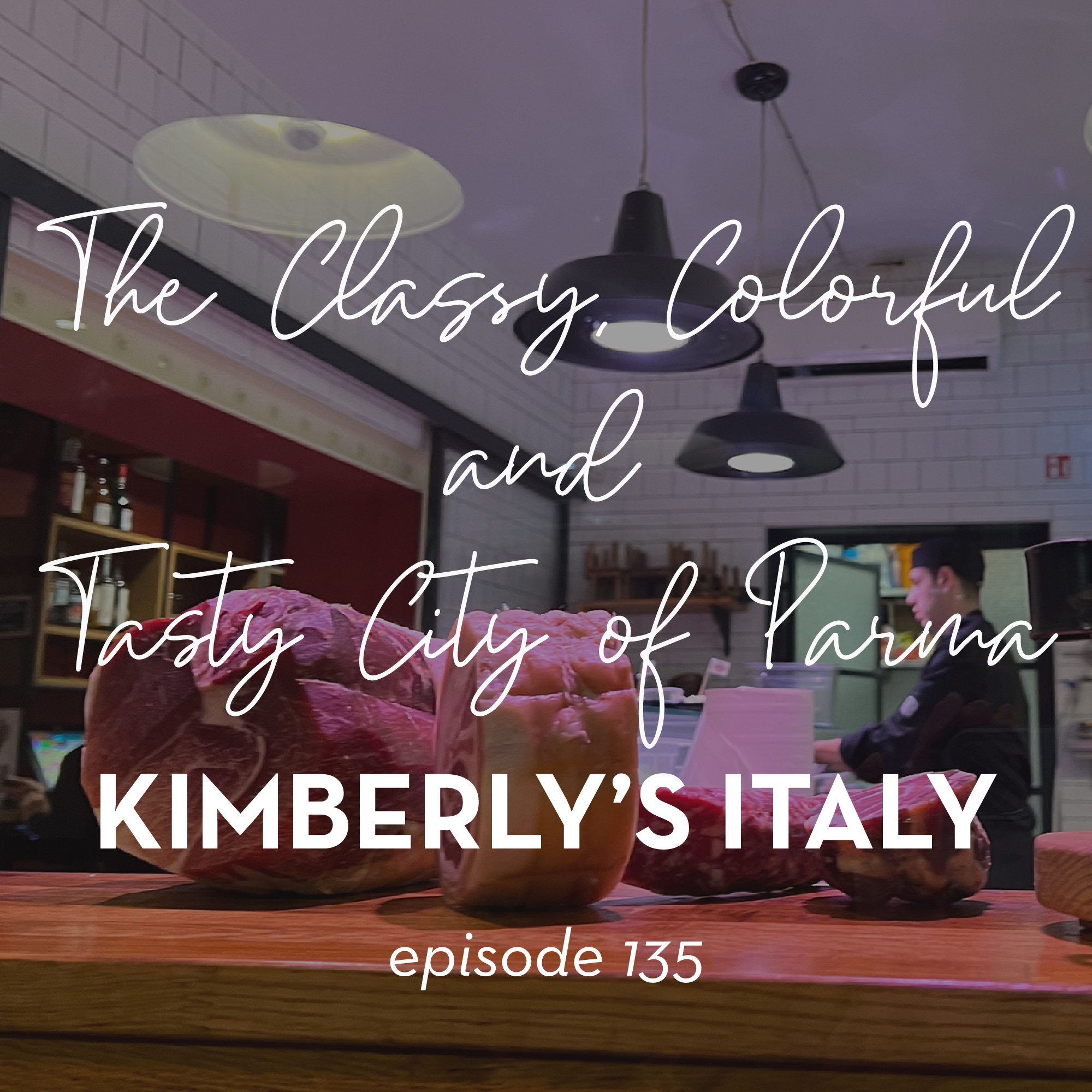 135. The Classy, Colorful and Tasty City of Parma