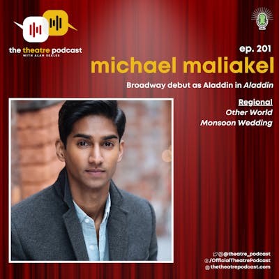 Ep201 - Michael Maliakel: Making His Broadway Debut as Aladdin