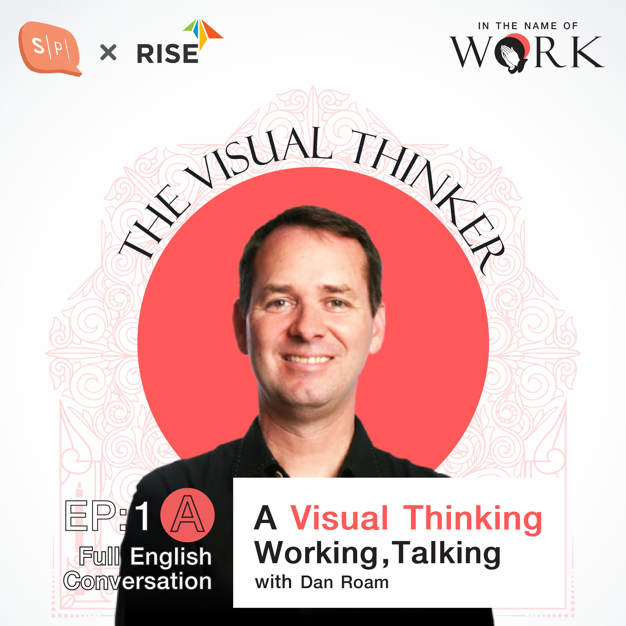 In The Name of Work EP1A Visual Thinking, Working, Talking with Dan Roam