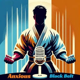 Anxious Black Belt Podcast