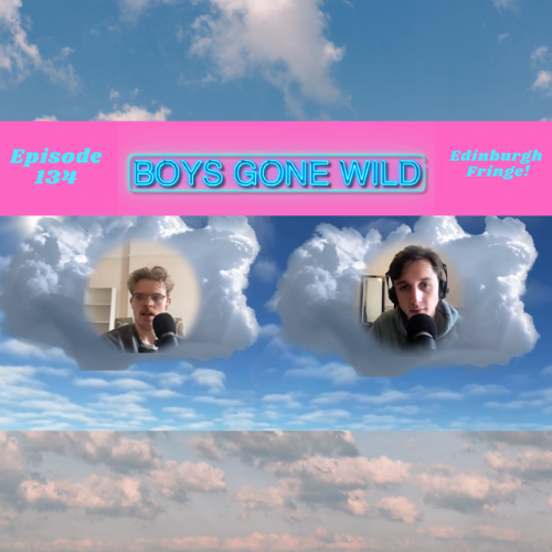 Boys Gone Wild | Episode 133: Edinburgh Fringe! episode artwork
