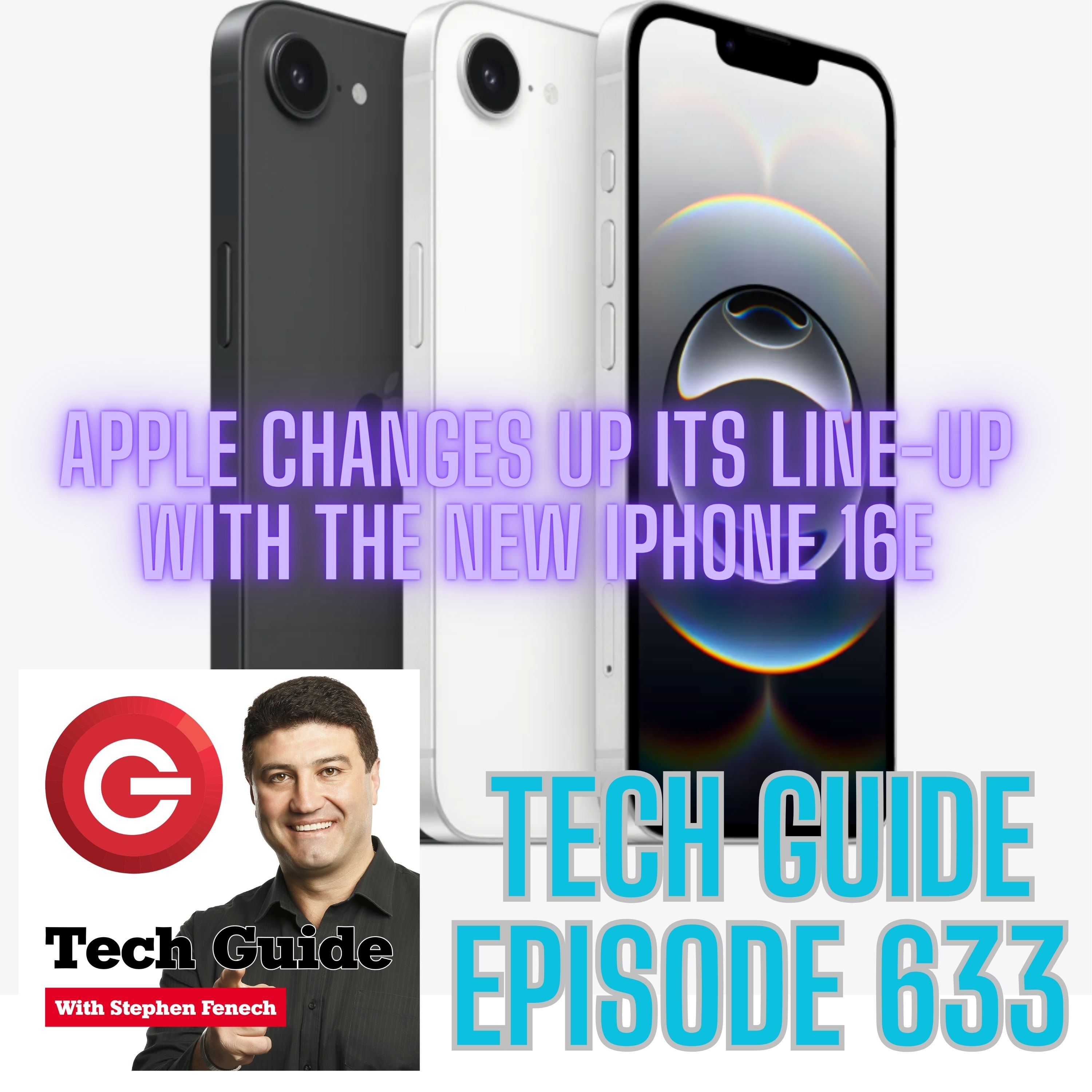 Tech Guide #633 - Apple changes up smartphone line up with the iPhone 16e