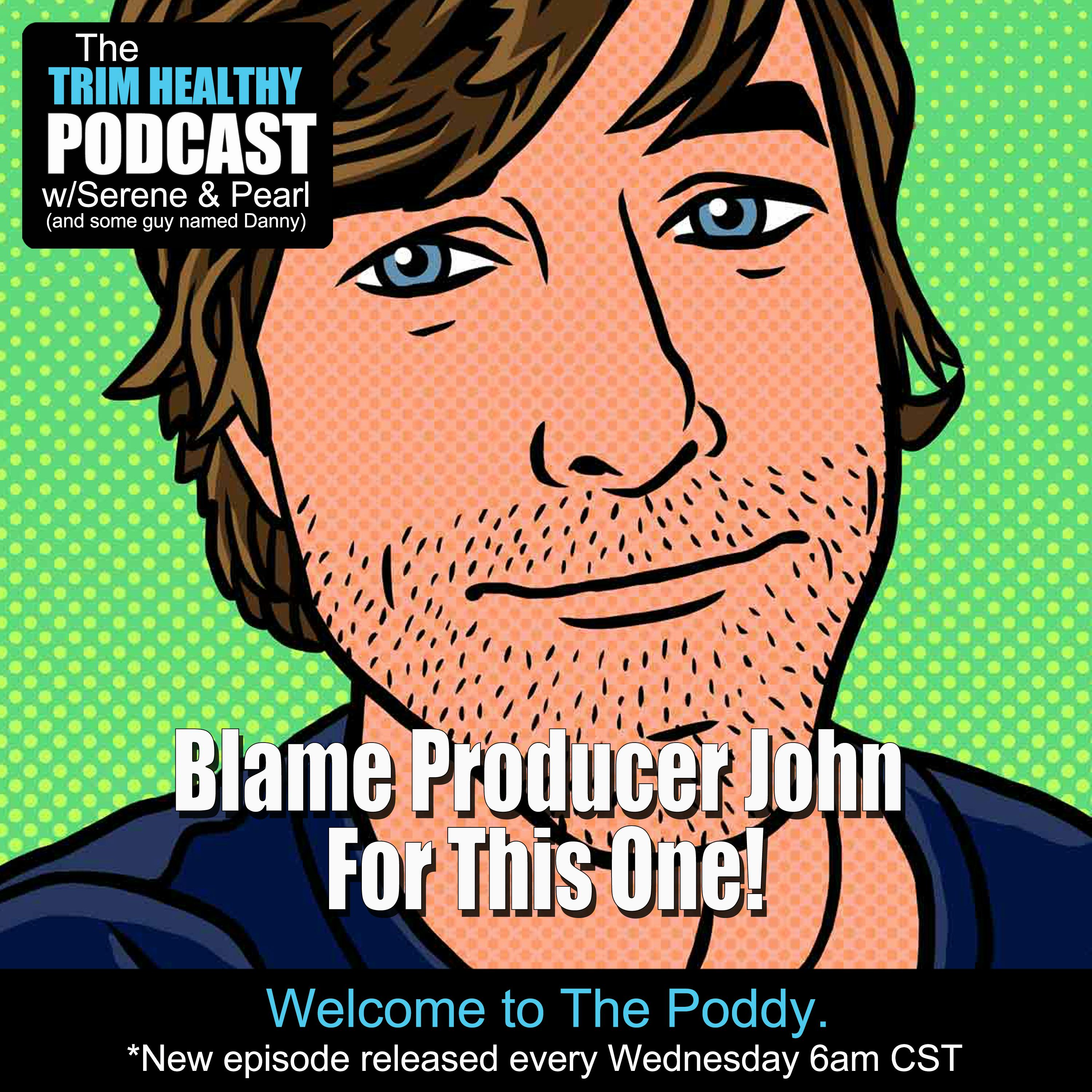 Ep 250: Blame Producer John For This One!